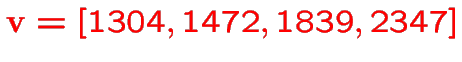 $\color {red}{\bf v}=[1304,1472,1839,2347]$