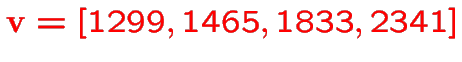 $\color{red}{\bf v}=[1299,1465,1833,2341]$