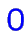 $\color {blue}0$