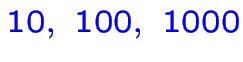 \bgroup\color{blue}$\color {blue}10,~100,~1000$\egroup