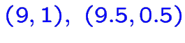 \bgroup\color{blue}$\color {blue}(9,1),~(9.5,0.5)$\egroup