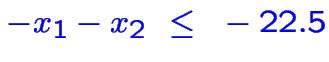 \bgroup\color{blue}$\color {blue}-x_1-x_2~\le~-22.5$\egroup
