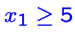 $\color {blue}x_1 \geq 5$