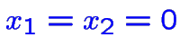 $\color {blue}x_1=x_2=0$