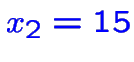 $\color {blue}x_2=15$