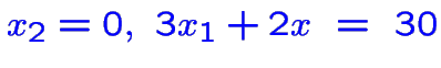 $\color {blue}x_2=0,~3x_1+2x~=~30$