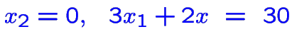 $\color {blue}x_2=0,~~3x_1+2x~=~30$