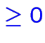 $\color{blue}\ge 0$