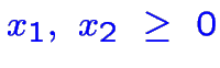 $\color {blue}x_1,~x_2~\geq~0$