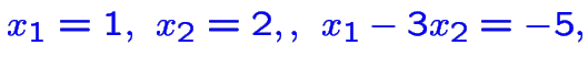 $\color {blue}x_1=1,~x_2=2,,~x_1-3x_2= -5,$