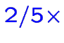 $\color {blue}2/5\times$