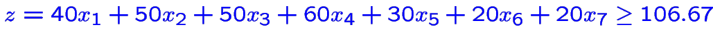 $\color {blue}z=40x_1+50x_2+50x_3+60x_4+30x_5+20x_6+20x_7\geq 106.67$