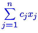 $\color {blue}\displaystyle \sum_{j=1}^n c_jx_j$