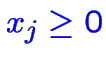 $\color {blue}\displaystyle x_j \geq 0$