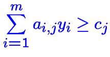 $\color {blue}\displaystyle \sum_{i=1}^m a_{i,j}y_i \geq c_j$