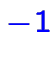 $\color {blue}\displaystyle -1$
