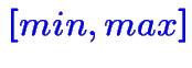 $\color {blue}[min,max]$