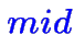 $\color {blue}mid$