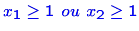 $\color {blue}x_1\ge 1~ou~x_2\ge 1$