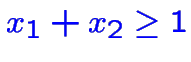 $\color {blue}x_1+x_2\ge
1$