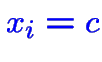 $\color {blue}x_i=c$