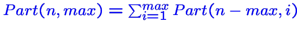 $\color {blue}Part(n,max)=\sum_{i=1}^{max}Part(n-max,i)$