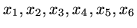 $\displaystyle x_1,x_2,x_3,x_4,x_5,x_6$