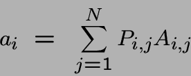 \begin{displaymath}a_i ~=~ \sum_{j=1}^N P_{i,j}A_{i,j}\end{displaymath}