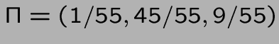 $ \Pi = (1/55,45/55,9/55)$