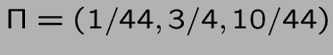 $ \Pi = (1/44,3/4,10/44)$