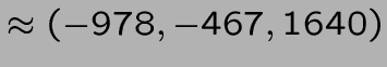 $\approx (-978,-467,1640)$