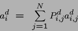 \begin{displaymath}a^d_i ~=~ \sum_{j=1}^N P^d_{i,j} a^d_{i,j}\end{displaymath}